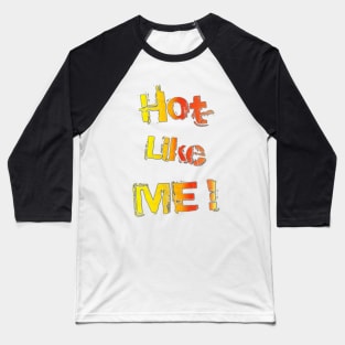 Hot, like you! Baseball T-Shirt